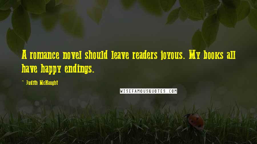 Judith McNaught Quotes: A romance novel should leave readers joyous. My books all have happy endings.