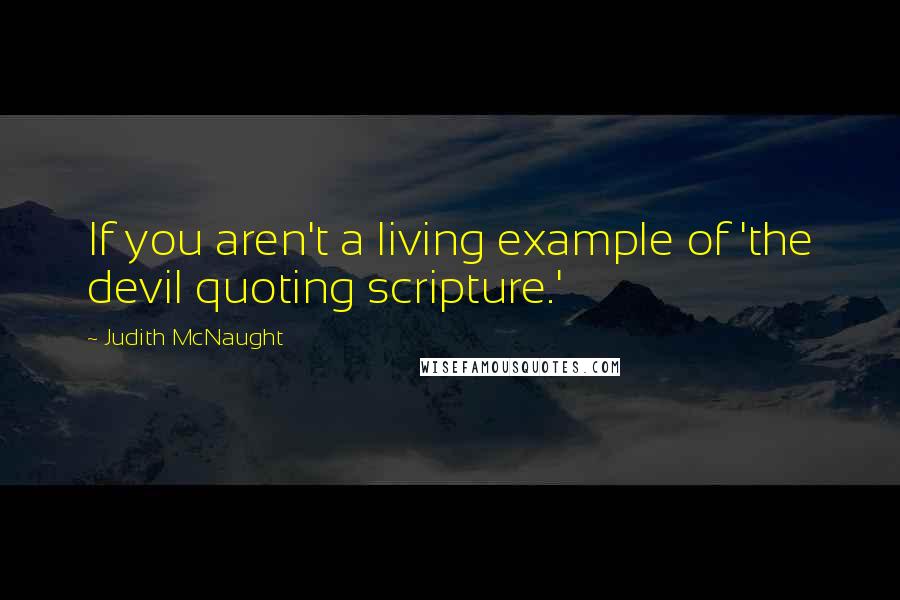 Judith McNaught Quotes: If you aren't a living example of 'the devil quoting scripture.'