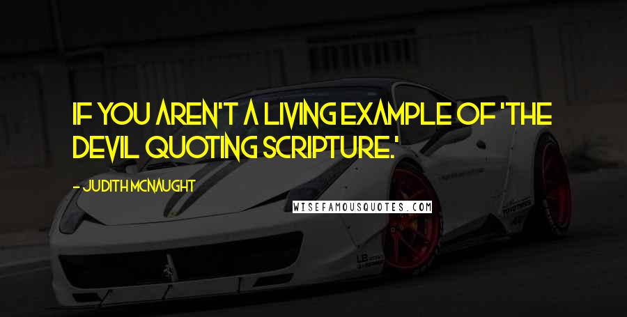 Judith McNaught Quotes: If you aren't a living example of 'the devil quoting scripture.'