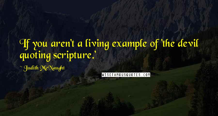 Judith McNaught Quotes: If you aren't a living example of 'the devil quoting scripture.'