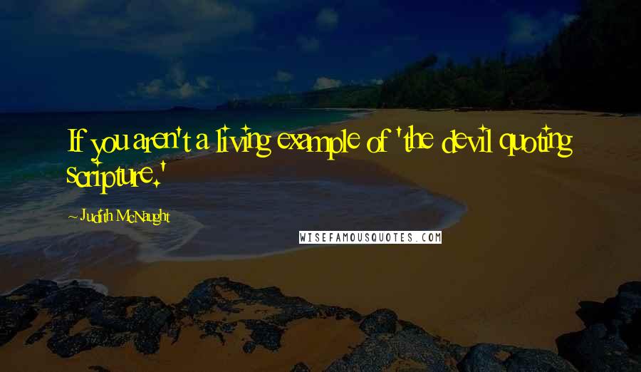 Judith McNaught Quotes: If you aren't a living example of 'the devil quoting scripture.'