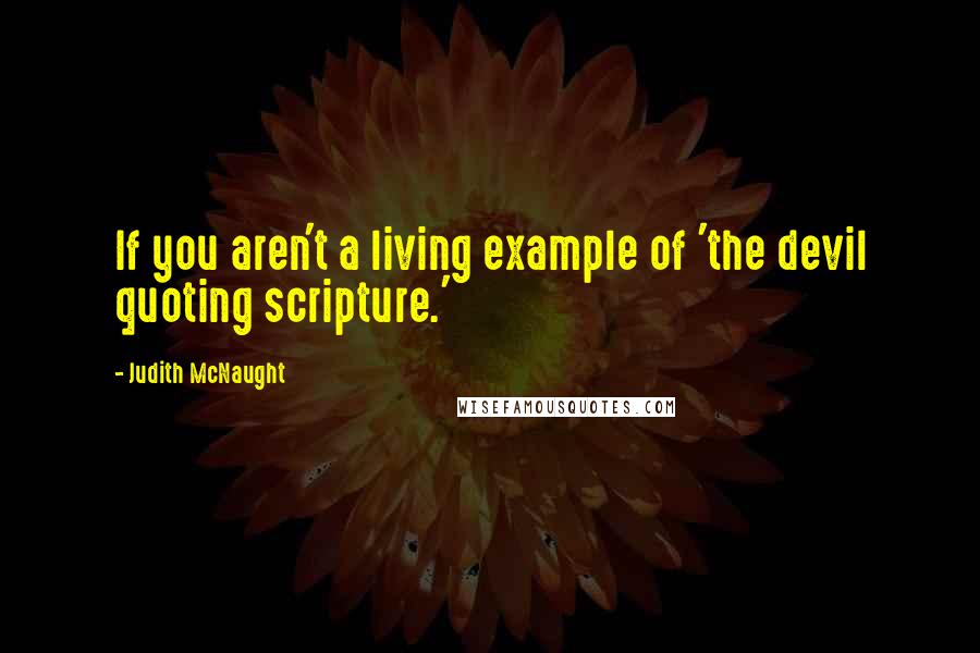 Judith McNaught Quotes: If you aren't a living example of 'the devil quoting scripture.'