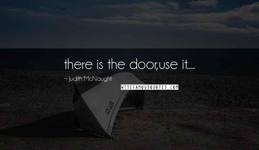 Judith McNaught Quotes: there is the door,use it....