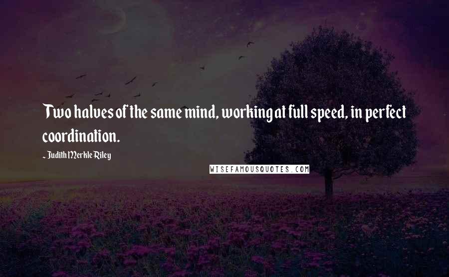 Judith Merkle Riley Quotes: Two halves of the same mind, working at full speed, in perfect coordination.