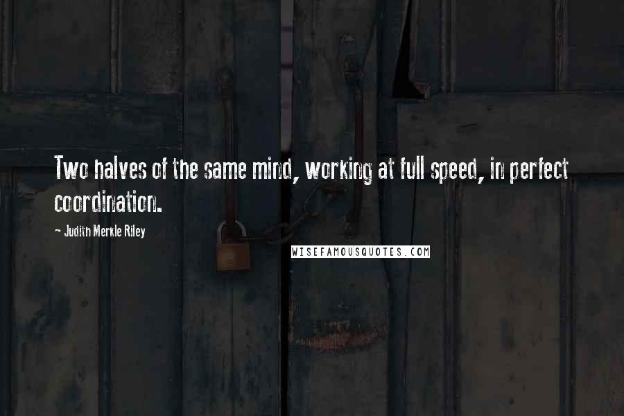 Judith Merkle Riley Quotes: Two halves of the same mind, working at full speed, in perfect coordination.