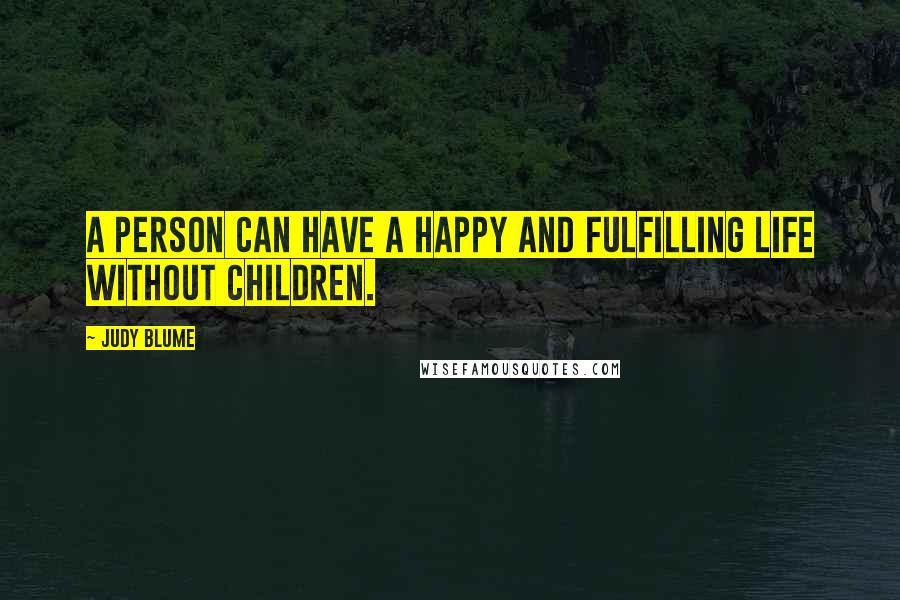 Judy Blume Quotes: A person can have a happy and fulfilling life without children.