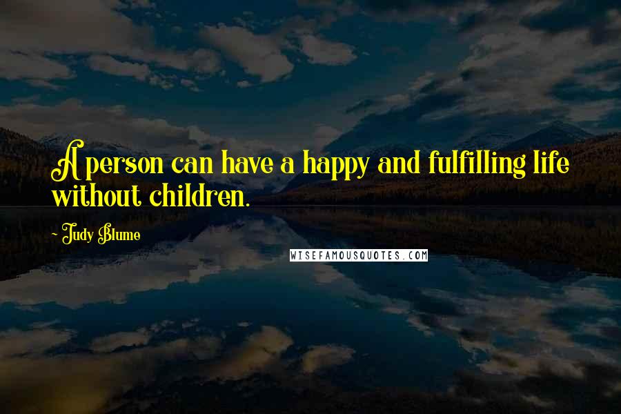 Judy Blume Quotes: A person can have a happy and fulfilling life without children.