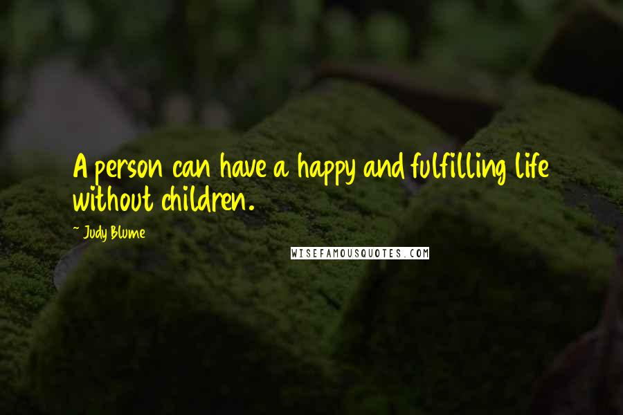 Judy Blume Quotes: A person can have a happy and fulfilling life without children.