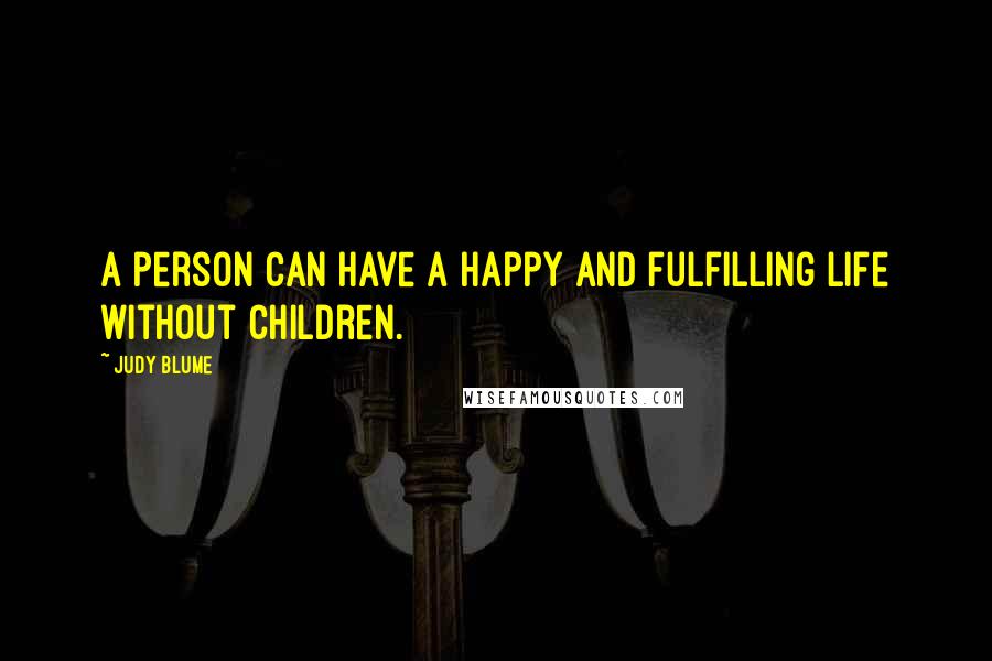 Judy Blume Quotes: A person can have a happy and fulfilling life without children.