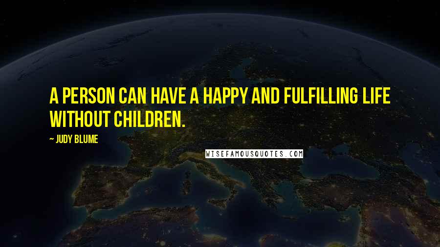 Judy Blume Quotes: A person can have a happy and fulfilling life without children.