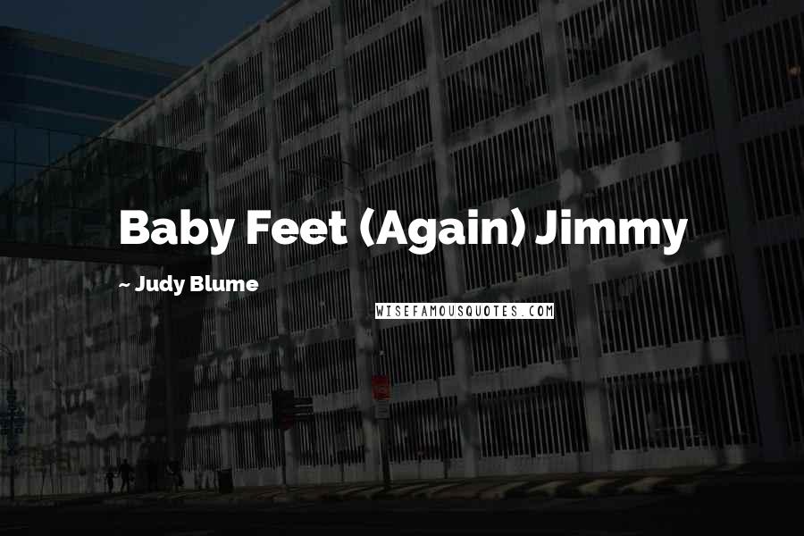 Judy Blume Quotes: Baby Feet (Again) Jimmy