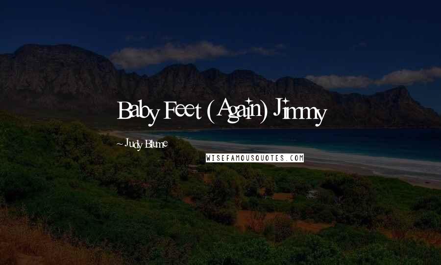 Judy Blume Quotes: Baby Feet (Again) Jimmy