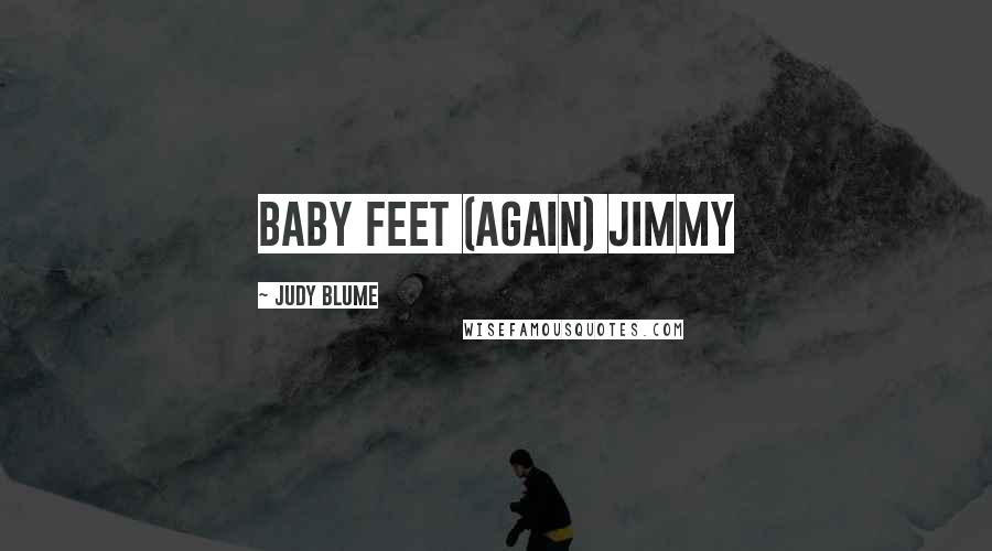 Judy Blume Quotes: Baby Feet (Again) Jimmy