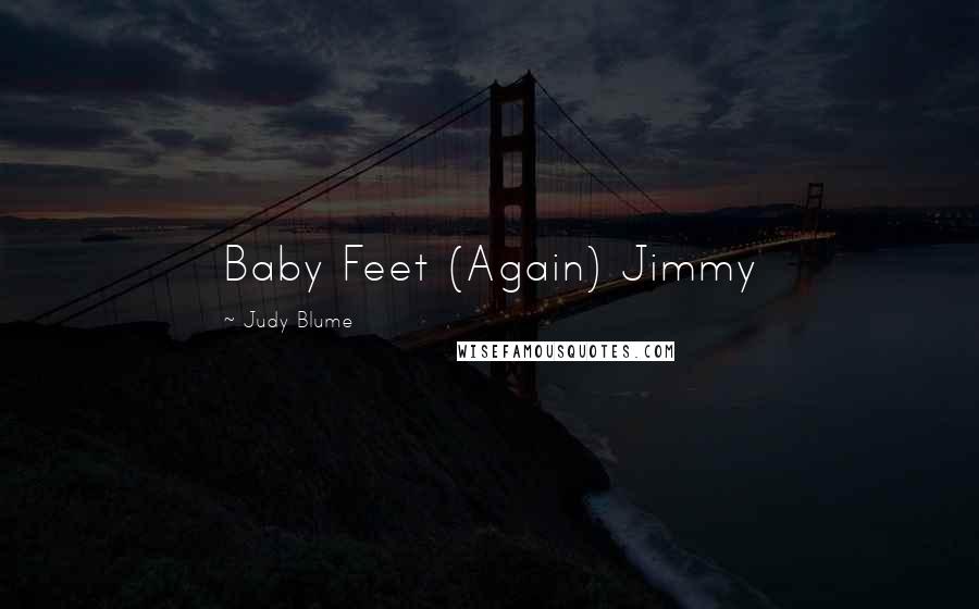 Judy Blume Quotes: Baby Feet (Again) Jimmy