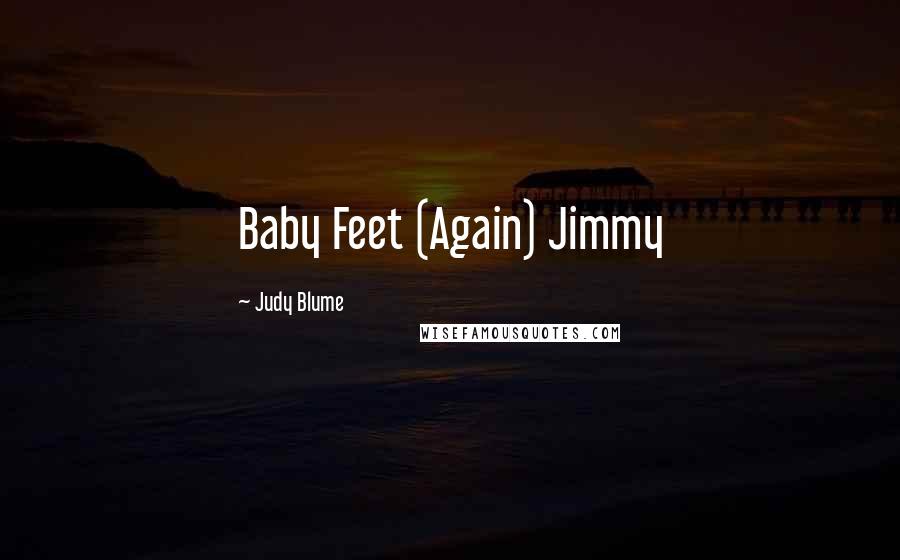 Judy Blume Quotes: Baby Feet (Again) Jimmy