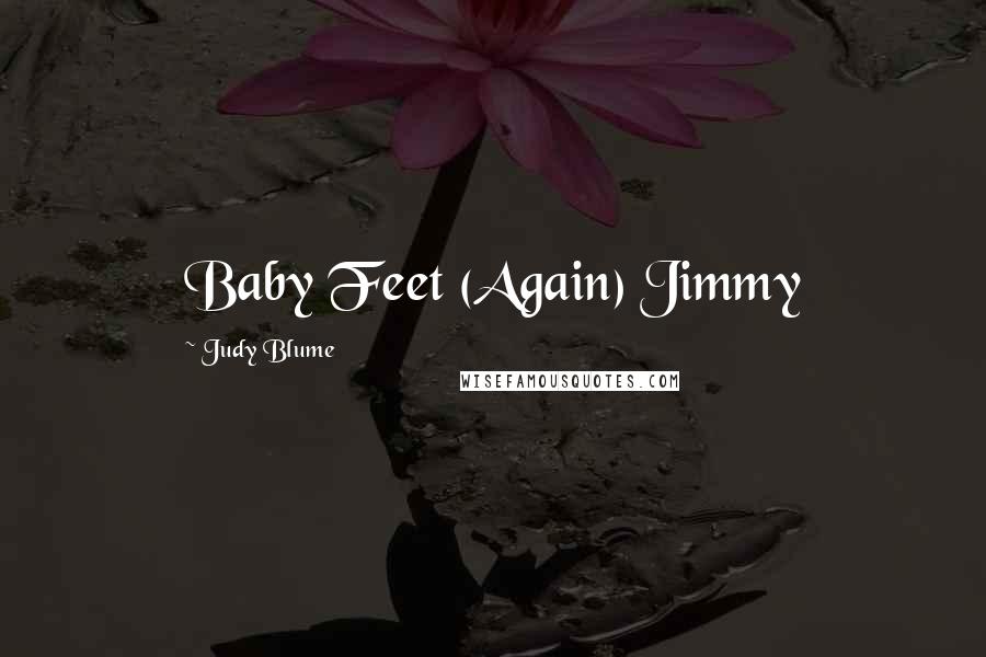 Judy Blume Quotes: Baby Feet (Again) Jimmy