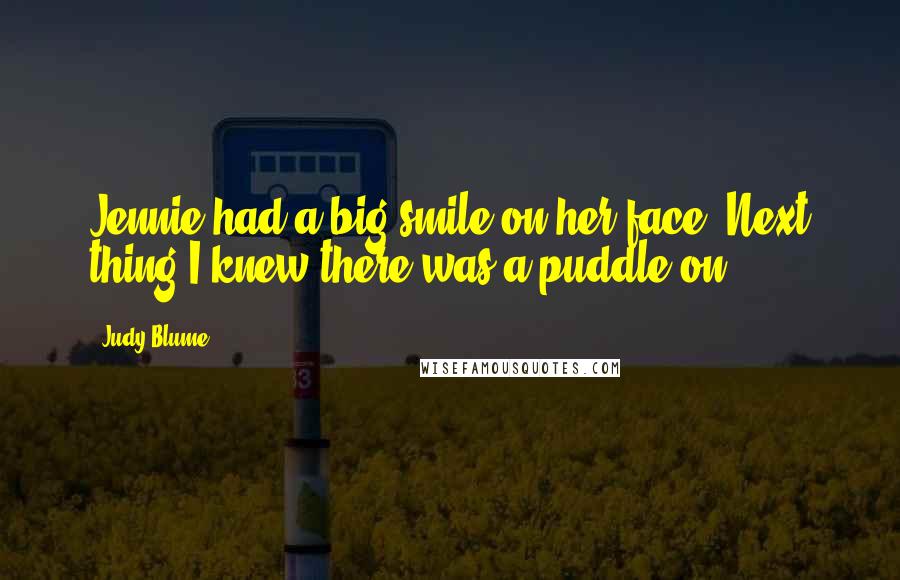 Judy Blume Quotes: Jennie had a big smile on her face. Next thing I knew there was a puddle on