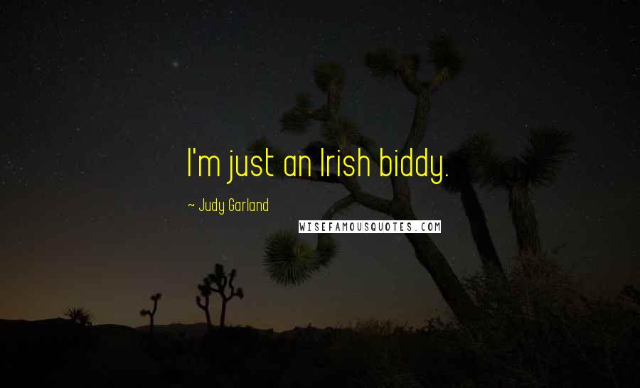 Judy Garland Quotes: I'm just an Irish biddy.