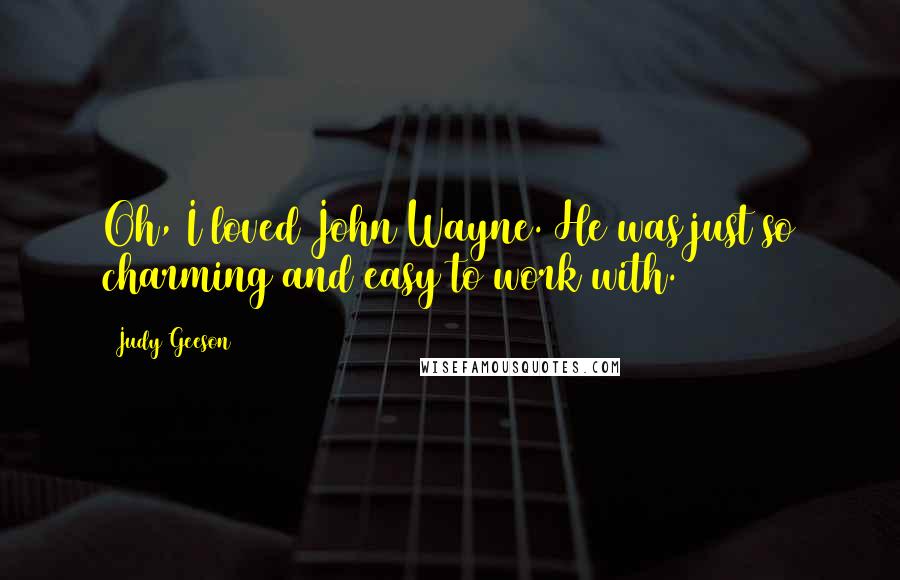 Judy Geeson Quotes: Oh, I loved John Wayne. He was just so charming and easy to work with.