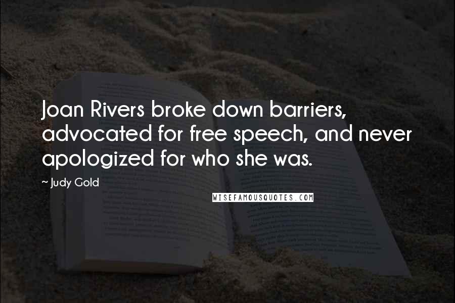 Judy Gold Quotes: Joan Rivers broke down barriers, advocated for free speech, and never apologized for who she was.