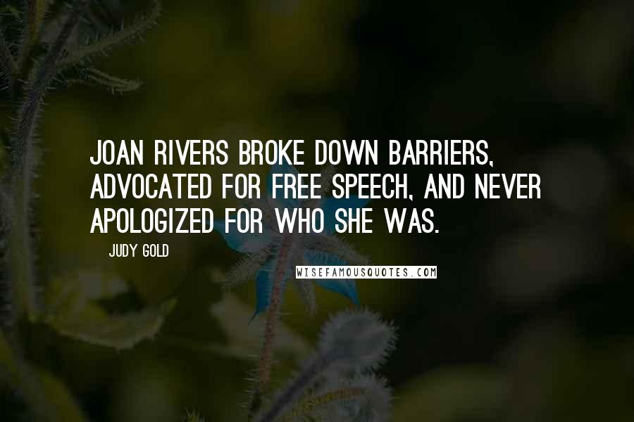Judy Gold Quotes: Joan Rivers broke down barriers, advocated for free speech, and never apologized for who she was.