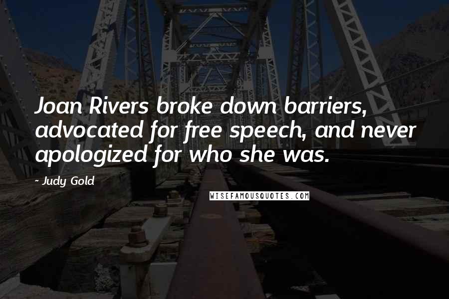 Judy Gold Quotes: Joan Rivers broke down barriers, advocated for free speech, and never apologized for who she was.