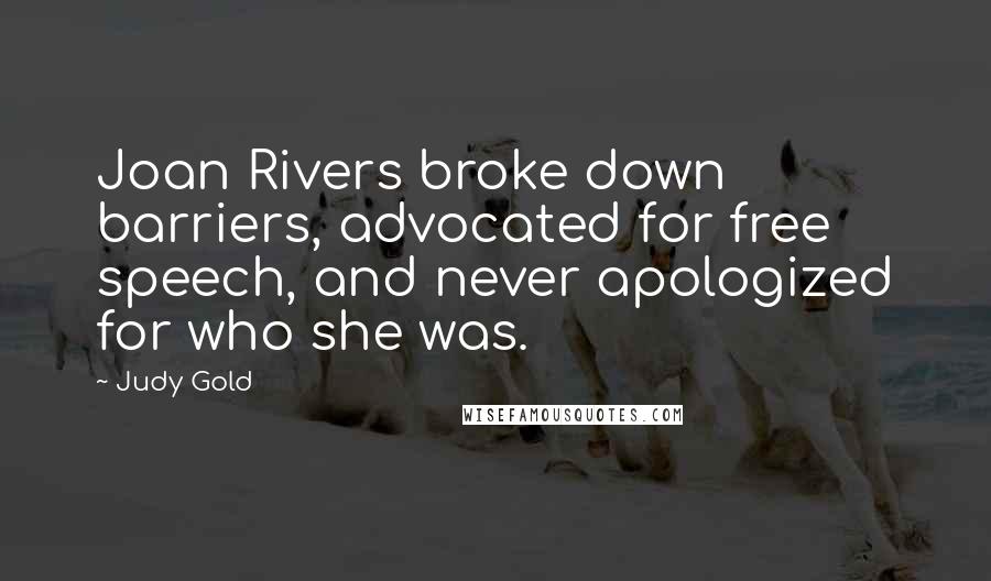 Judy Gold Quotes: Joan Rivers broke down barriers, advocated for free speech, and never apologized for who she was.
