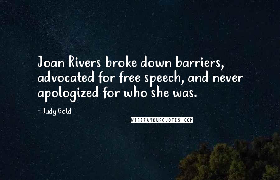 Judy Gold Quotes: Joan Rivers broke down barriers, advocated for free speech, and never apologized for who she was.