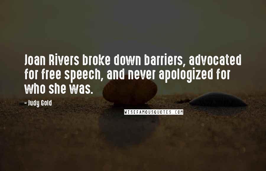 Judy Gold Quotes: Joan Rivers broke down barriers, advocated for free speech, and never apologized for who she was.