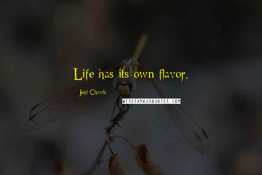 Juhi Chawla Quotes: Life has its own flavor.