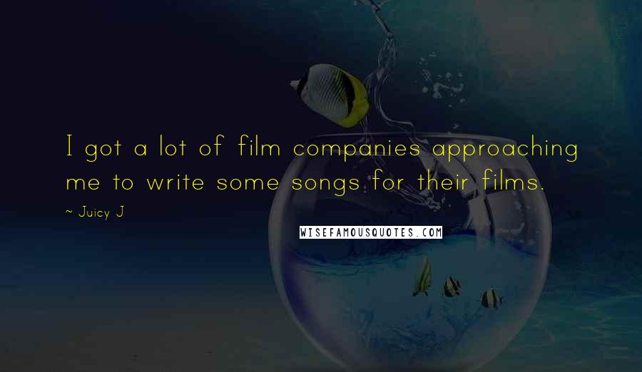 Juicy J Quotes: I got a lot of film companies approaching me to write some songs for their films.