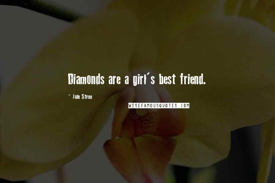 Jule Styne Quotes: Diamonds are a girl's best friend.