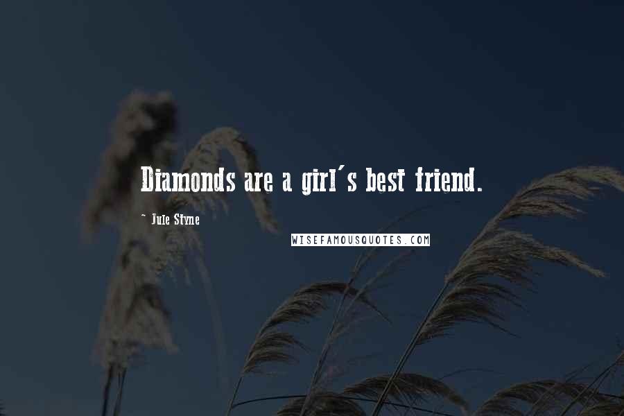 Jule Styne Quotes: Diamonds are a girl's best friend.