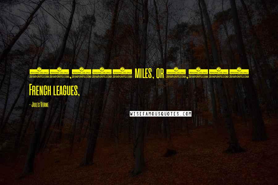 Jules Verne Quotes: 11,340 miles, or 5,250 French leagues,