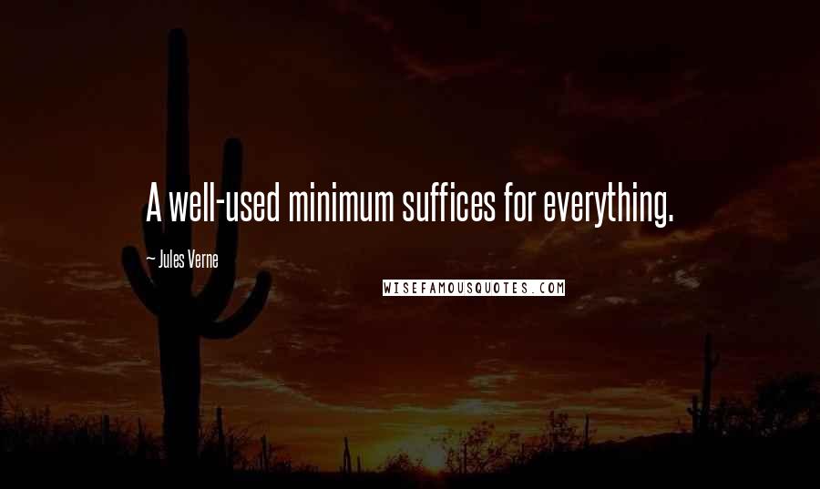 Jules Verne Quotes: A well-used minimum suffices for everything.
