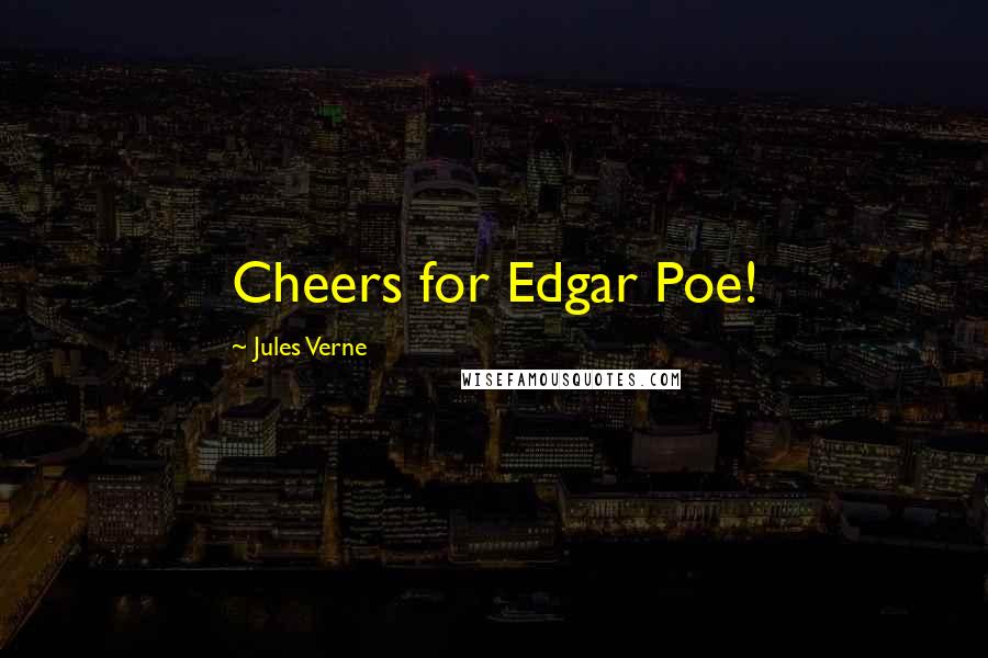 Jules Verne Quotes: Cheers for Edgar Poe!