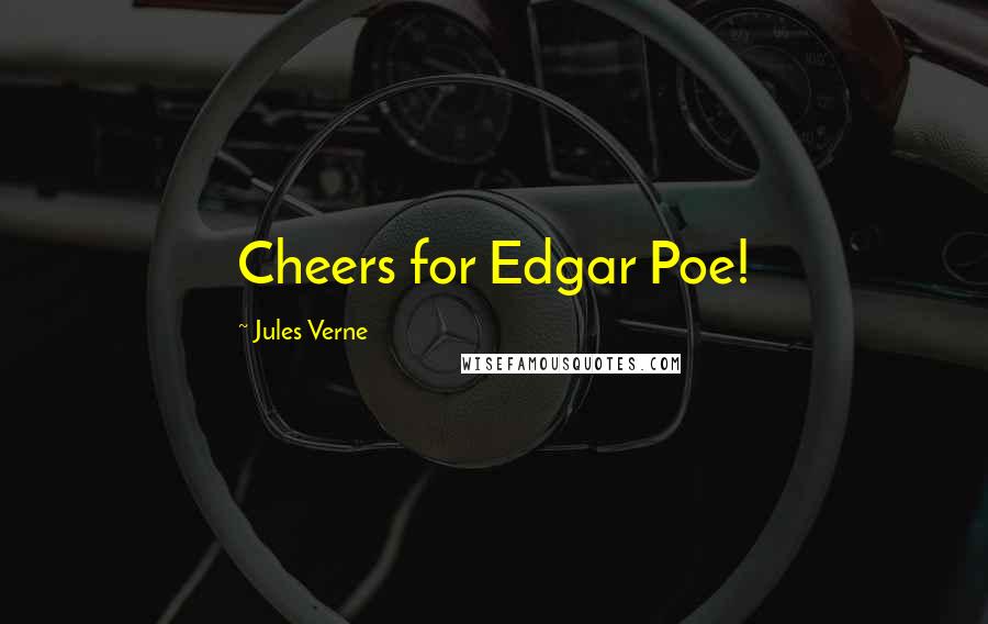 Jules Verne Quotes: Cheers for Edgar Poe!
