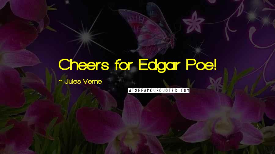 Jules Verne Quotes: Cheers for Edgar Poe!