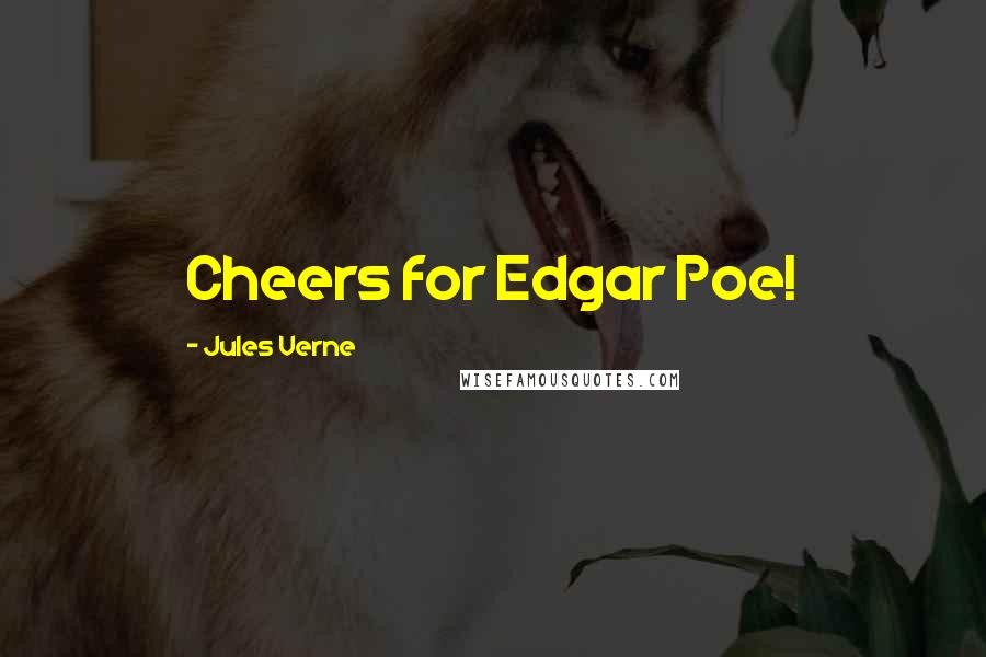 Jules Verne Quotes: Cheers for Edgar Poe!