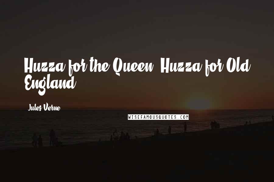 Jules Verne Quotes: Huzza for the Queen! Huzza for Old England!