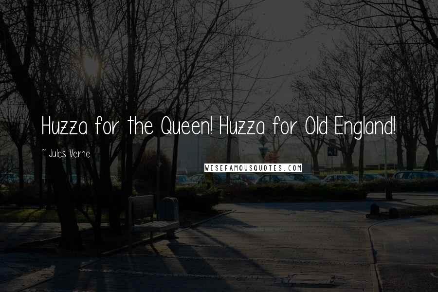 Jules Verne Quotes: Huzza for the Queen! Huzza for Old England!
