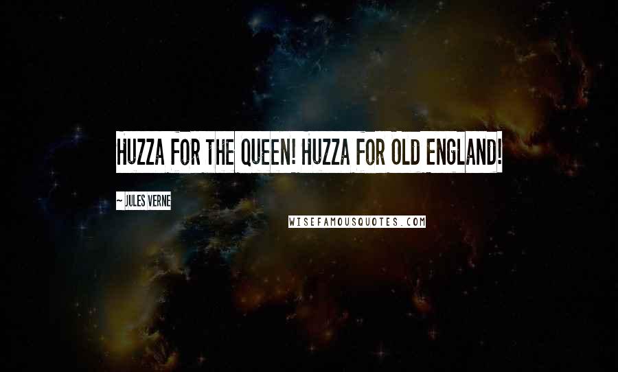 Jules Verne Quotes: Huzza for the Queen! Huzza for Old England!