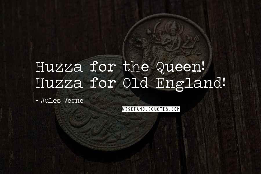 Jules Verne Quotes: Huzza for the Queen! Huzza for Old England!