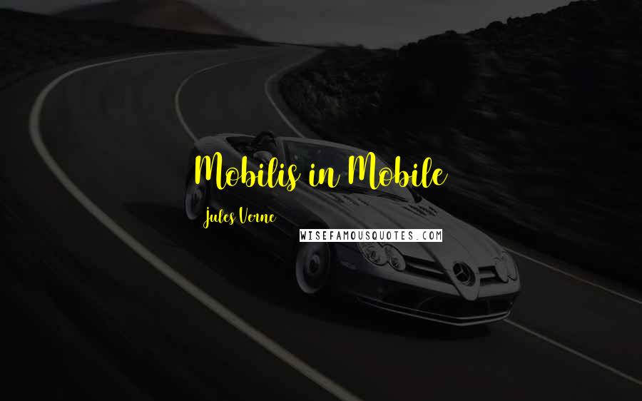 Jules Verne Quotes: Mobilis in Mobile