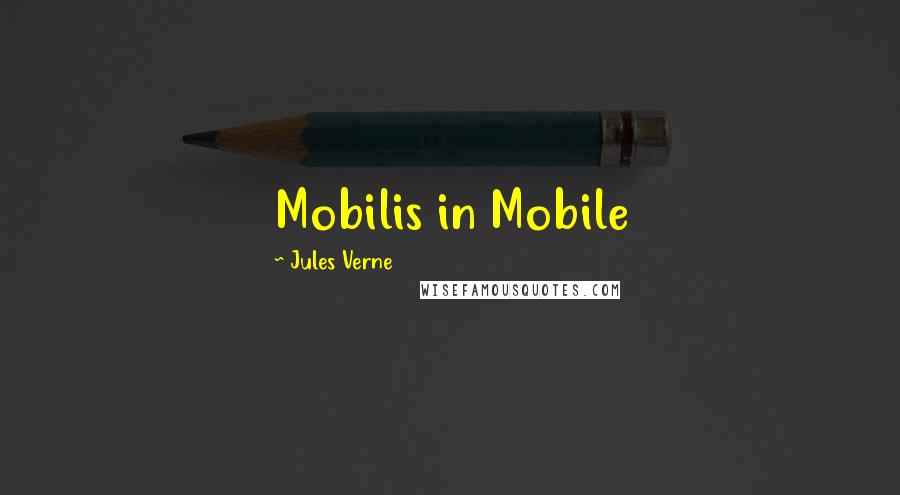 Jules Verne Quotes: Mobilis in Mobile