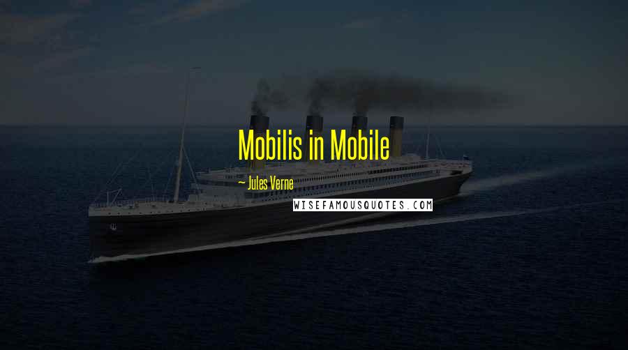 Jules Verne Quotes: Mobilis in Mobile