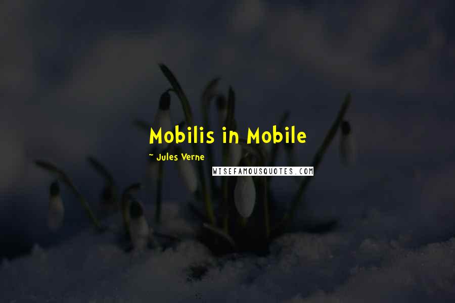 Jules Verne Quotes: Mobilis in Mobile
