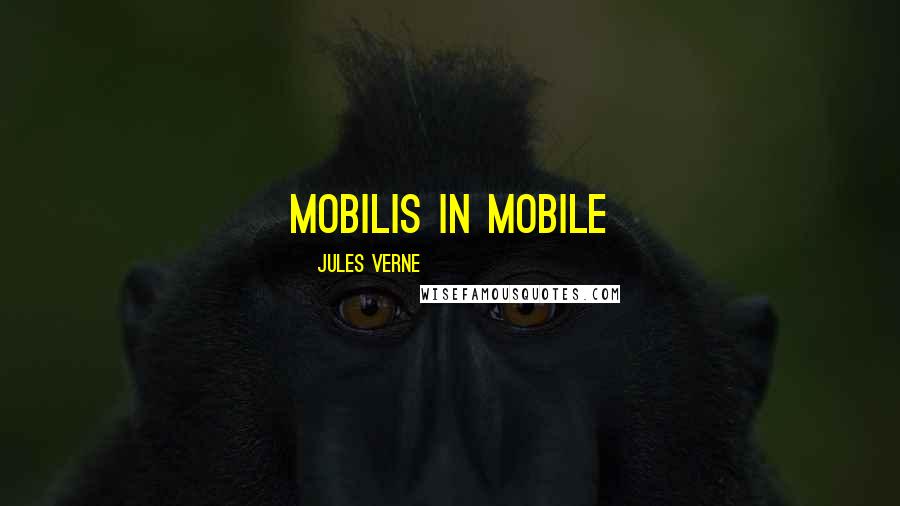 Jules Verne Quotes: Mobilis in Mobile