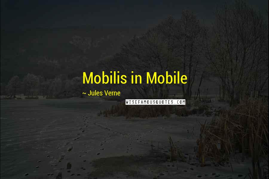Jules Verne Quotes: Mobilis in Mobile