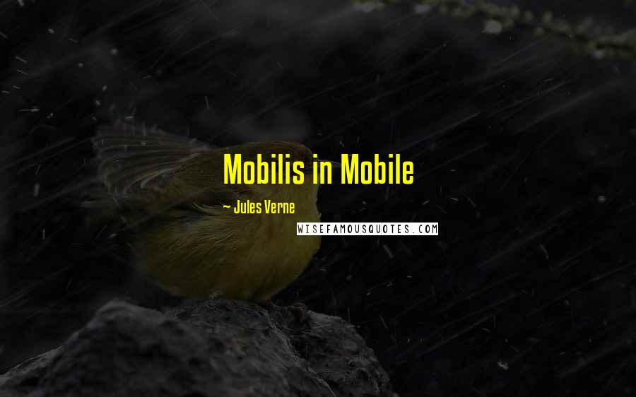 Jules Verne Quotes: Mobilis in Mobile